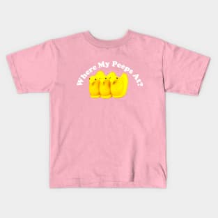 Where My Peeps At? Kids T-Shirt